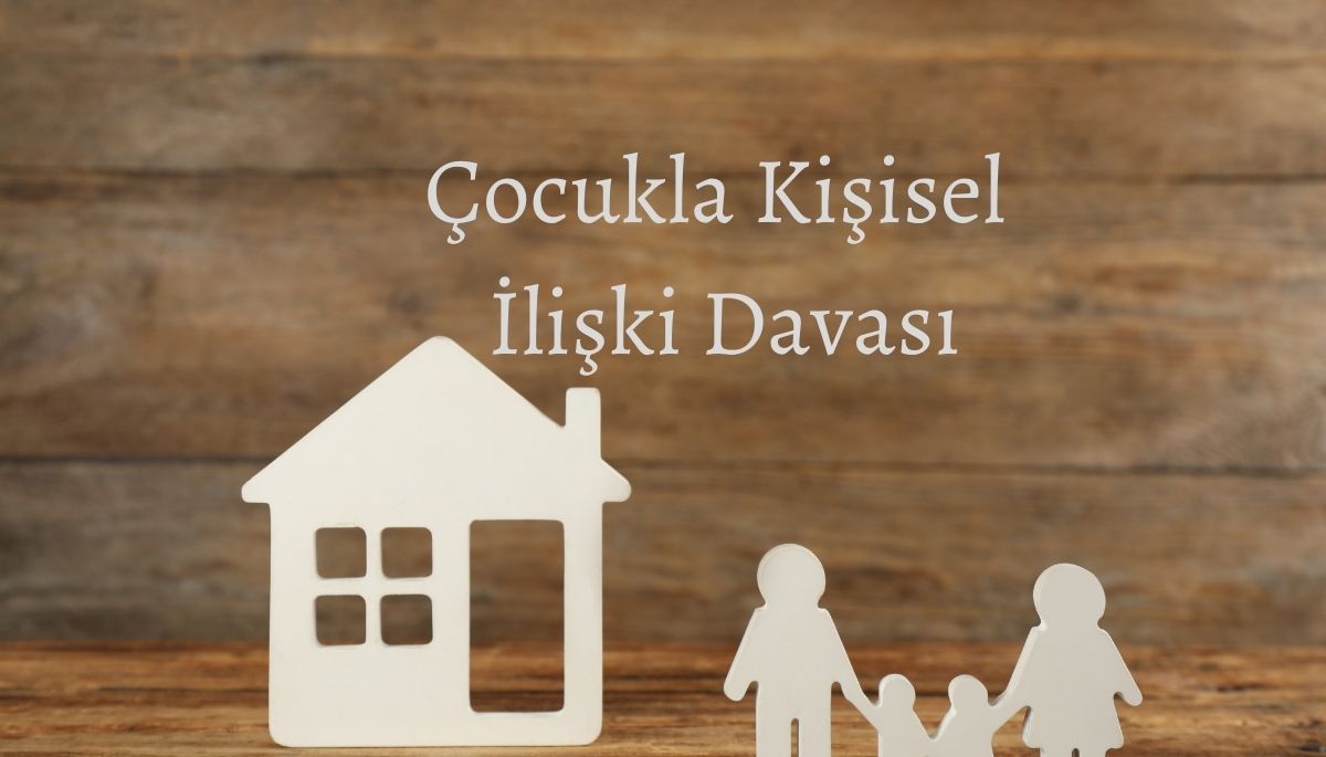 Çocukla Kişisel İlişki Davası