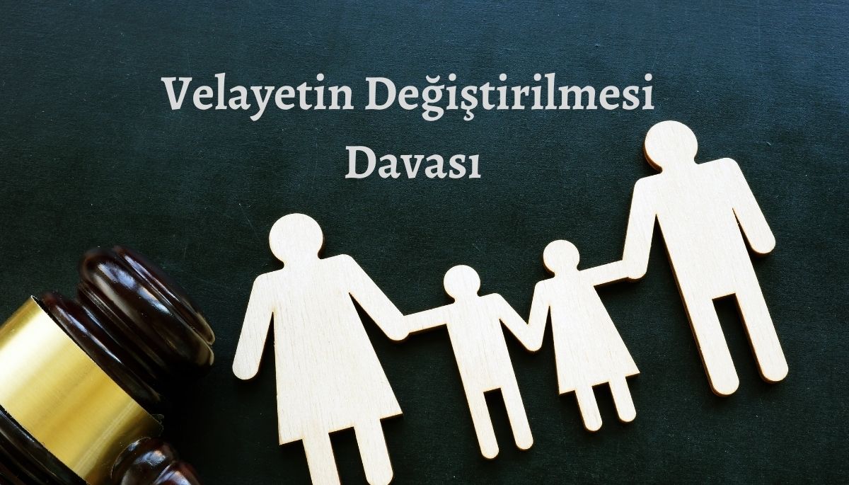 Velayet Davası (Velayetin Değiştirilmesi)