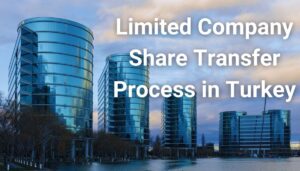Share Transfer of a Limited Company in Turkey